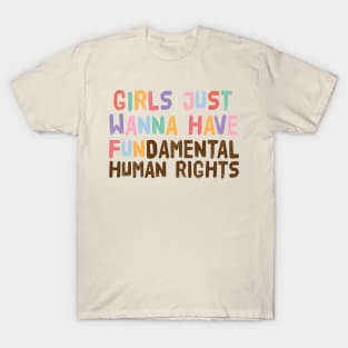 Girls Just Wanna Have Fundamental Human Rights T-Shirt